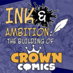 Ink & Ambition: The Building of Crown Comics